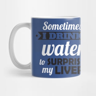 I drink water to surprise my liver Mug